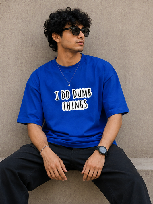 I DO DUMB THINGS : Unisex Oversized T-shirt
