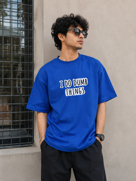 I DO DUMB THINGS : Unisex Oversized T-shirt
