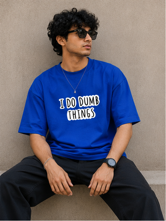 I DO DUMB THINGS : Unisex Oversized T-shirt