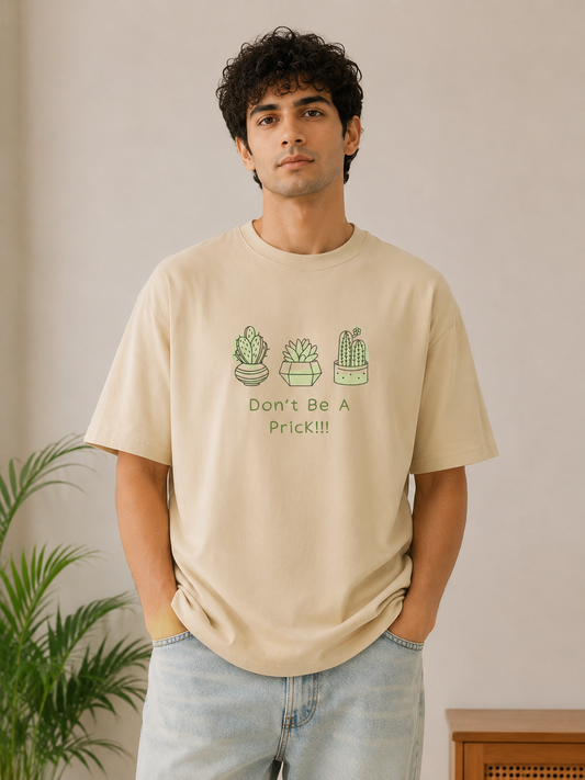 DON'T BE A PRICK : Unisex Oversized T-shirt